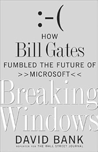 Breaking Windows - How Bill Gates Fumbled the Future of Microsoft